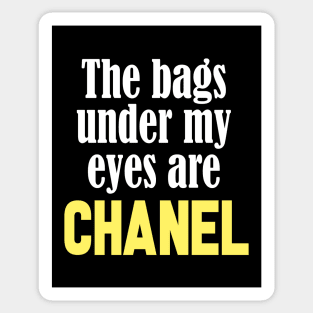 The Bags Under My Eyes Are Chanel Funny Quote Sticker